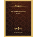 The Art Of Distillation (1912) - Paperback
