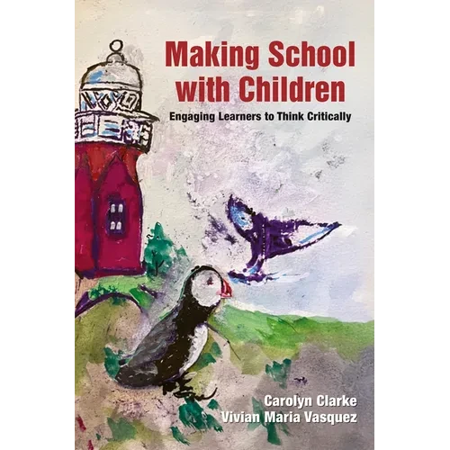 Making School with Children: Engaging Learners to Think Critically - Hardcover