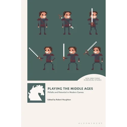 Playing the Middle Ages: Pitfalls and Potential in Modern Games - Paperback