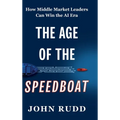 The Age of the Speedboat: How Middle Market Leaders Can Win the AI Era - Hardcover
