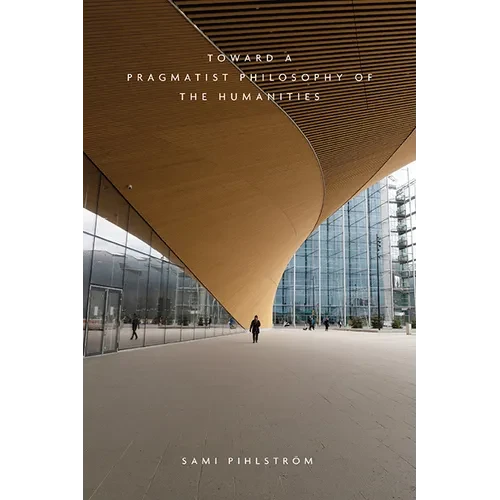 Toward a Pragmatist Philosophy of the Humanities - Paperback