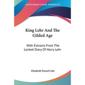 King Lehr And The Gilded Age: With Extracts From The Locked Diary Of Harry Lehr - Paperback