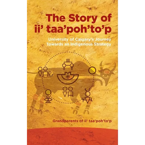 The Story of II' Taa'poh'to'p: University of Calgary's Journey Towards an Indigenous Strategy