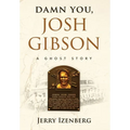 Damn You, Josh Gibson: A Ghost Story - Hardcover