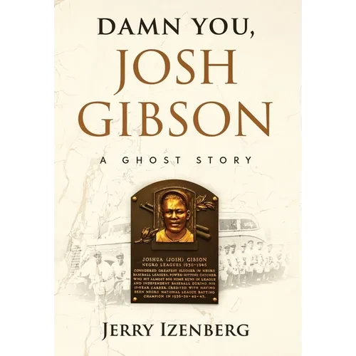 Damn You, Josh Gibson: A Ghost Story - Hardcover