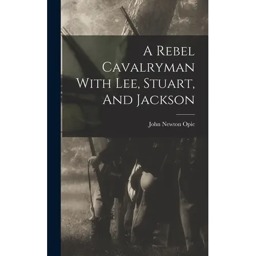 A Rebel Cavalryman With Lee, Stuart, And Jackson - Hardcover
