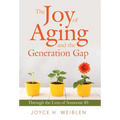 The Joy of Aging and the Generation Gap: Through the Lens of Someone 85 - Hardcover