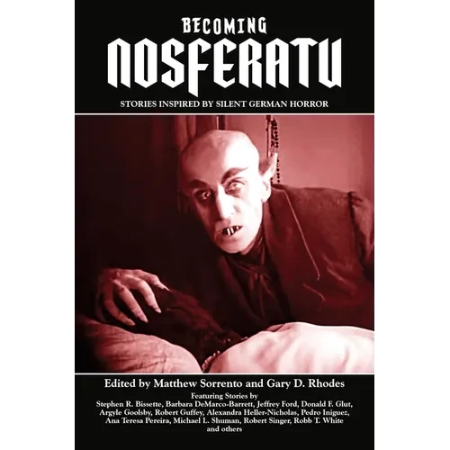 Becoming Nosferatu: Stories Inspired by Silent German Horror - Paperback