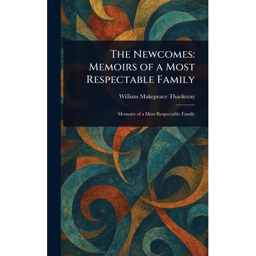 The Newcomes: Memoirs of a Most Respectable Family - Hardcover