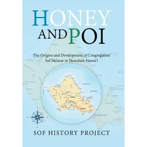 Honey and Poi: The Origins and Development of Congregation Sof Ma'Arav in Honolulu Hawai'i - Hardcover