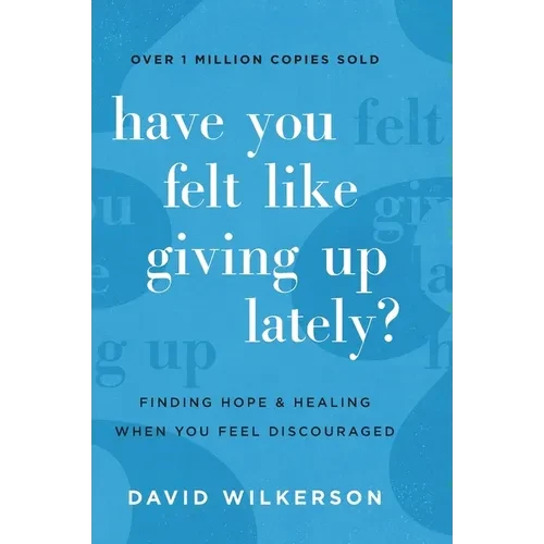 Have You Felt Like Giving Up Lately?: Finding Hope and Healing When You Feel Discouraged - Hardcover