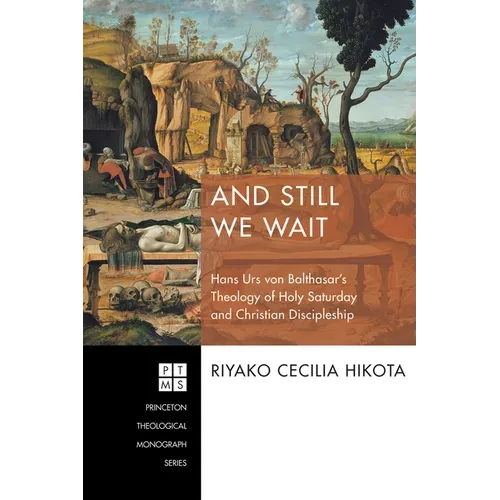 And Still We Wait: Hans Urs Von Balthasar's Theology of Holy Saturday and Christian Discipleship - Paperback