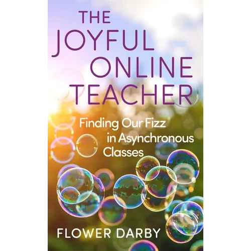 The Joyful Online Teacher: Finding Our Fizz in Asynchronous Classes Volume 8 - Paperback