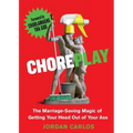Choreplay: The Marriage-Saving Magic of Getting Your Head Out of Your Ass - Paperback