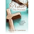 Trust The Process: A Journal To Reflect On Your God Given Destiny - Paperback