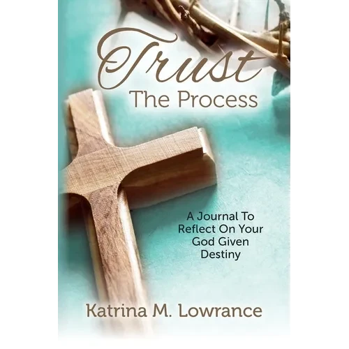Trust The Process: A Journal To Reflect On Your God Given Destiny - Paperback