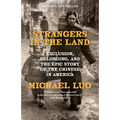 Strangers in the Land: Exclusion, Belonging, and the Epic Story of the Chinese in America - Paperback