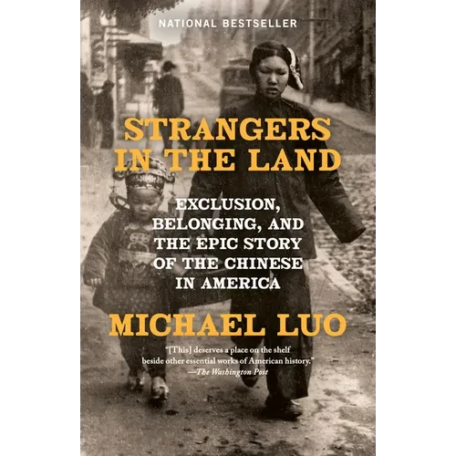 Strangers in the Land: Exclusion, Belonging, and the Epic Story of the Chinese in America - Paperback