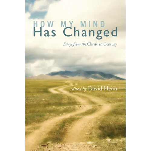 How My Mind Has Changed: Essays from the Christian Century - Hardcover