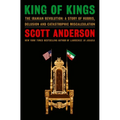 King of Kings: The Iranian Revolution: A Story of Hubris, Delusion and Catastrophic Miscalculation - Hardcover