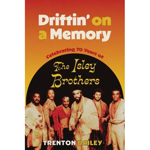 Driftin' on a Memory: Celebrating Seventy Years of the Isley Brothers - Paperback