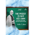 The Priest Is Not His Own.: Becoming The Father, God Has Called You To Be. - Paperback