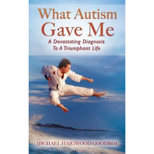 What Autism Gave Me: A Devastating Diagnosis To A Triumphant Life - Hardcover