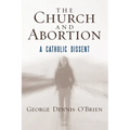 The Church and Abortion: A Catholic Dissent - Paperback