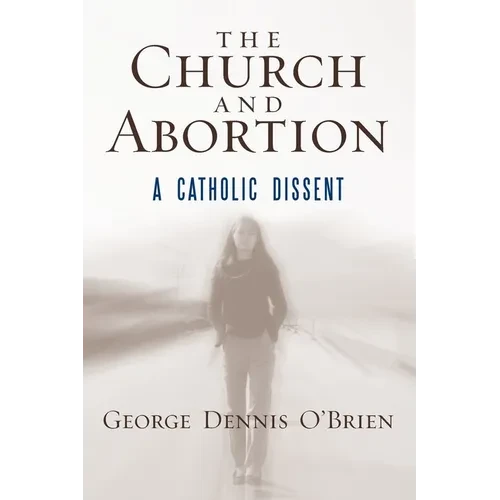 The Church and Abortion: A Catholic Dissent - Paperback