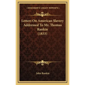Letters On American Slavery Addressed To Mr. Thomas Rankin (1833) - Hardcover