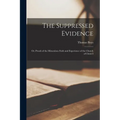 The Suppressed Evidence: Or, Proofs of the Miraculous Faith and Experience of the Church of Christ I
