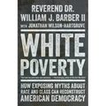 White Poverty: How Exposing Myths about Race and Class Can Reconstruct American Democracy