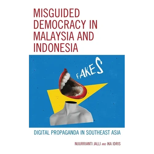 Misguided Democracy in Malaysia and Indonesia: Digital Propaganda in Southeast Asia