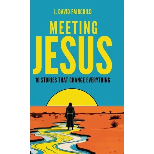 Meeting Jesus: 10 Stories that Change Everything - Hardcover