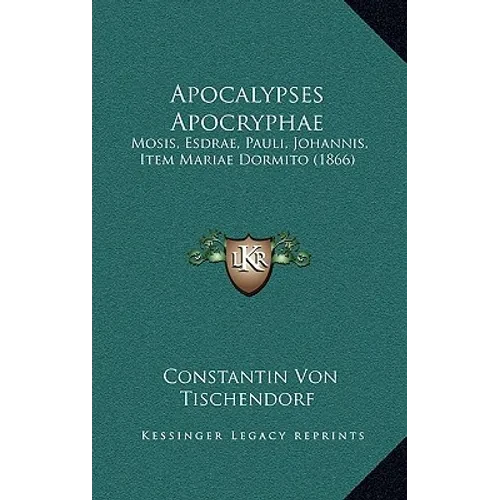 Apocalypses Apocryphae: Mosis, Esdrae, Pauli, Johannis, Item Mariae Dormito (1866) - Hardcover