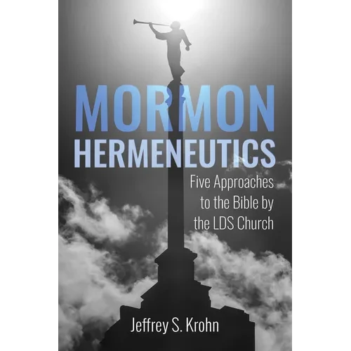 Mormon Hermeneutics: Five Approaches to the Bible by the Lds Church - Hardcover