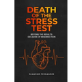 Death of the Stress Test: Beyond the Results: Decades of Misdirection - Paperback