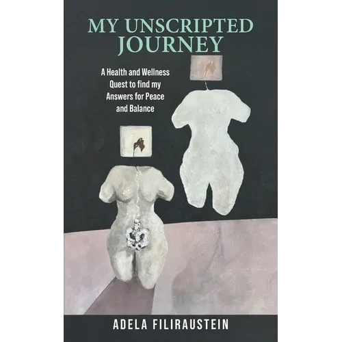 My Unscripted Journey: A Health and Wellness Quest to Find My Answers for Peace and Balance - Paperback