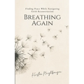 Breathing Again: Finding Peace While Navigating Faith Reconstruction - Paperback