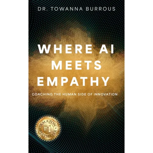 Là où l'IA rencontre l'empathie : Développer le côté humain de l'innovation - Broché