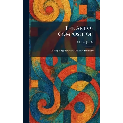 The Art of Composition: A Simple Application of Dynamic Symmetry - Hardcover