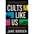 Cults Like Us: Why Doomsday Thinking Drives America - Paperback