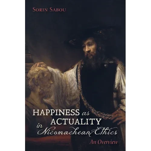 Happiness as Actuality in Nicomachean Ethics: An Overview - Hardcover
