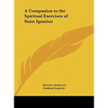 A Companion to the Spiritual Exercises of Saint Ignatius - Hardcover