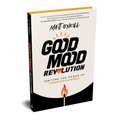Good Mood Revolution: Igniting the Power of Conscious Happiness - Paperback