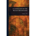 A Lady's Life in the Rocky Mountains - Hardcover