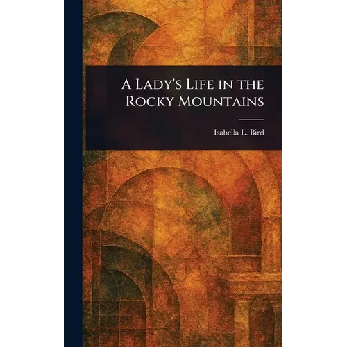 A Lady's Life in the Rocky Mountains - Hardcover