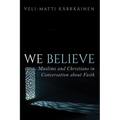 We Believe: Muslims and Christians in Conversation about Faith - Paperback