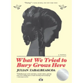 What We Tried to Bury Grows Here - Paperback