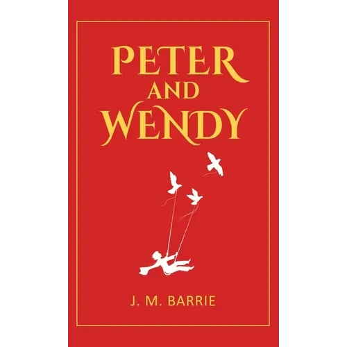 Peter and Wendy: 1911 Classic Edition with Original Illustrations - Hardcover